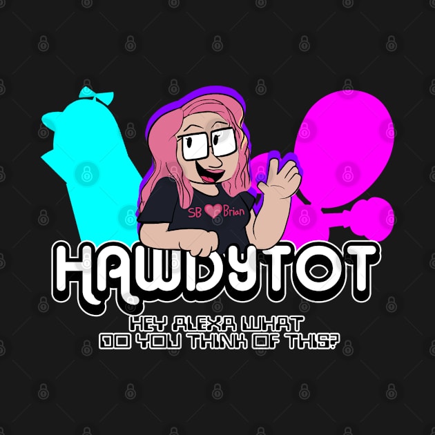 The Official HAWDYTOT Shirt by Come On, Fhqwhpods!