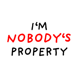 I'm nobody's property T-Shirt