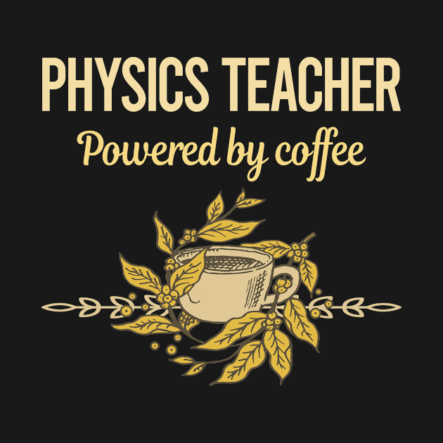 Powered By Coffee Physics Teacher by lainetexterbxe49