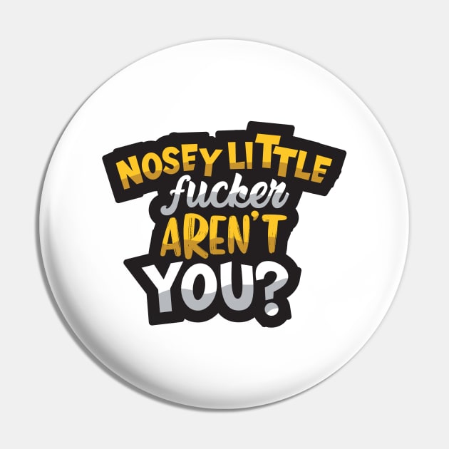 Nosey Little Fucker Pin by aidreamscapes