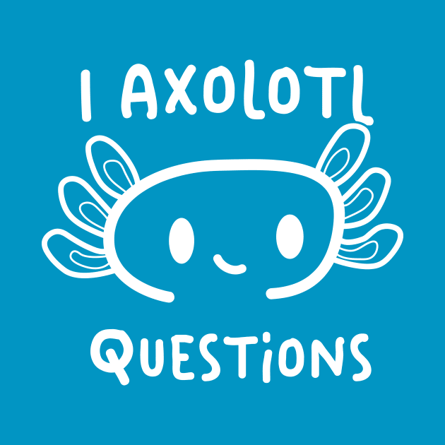 I Axolotl Questions by Piercek25