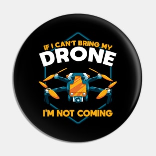 Funny If I Can't Bring My Drone I'm Not Coming Pin