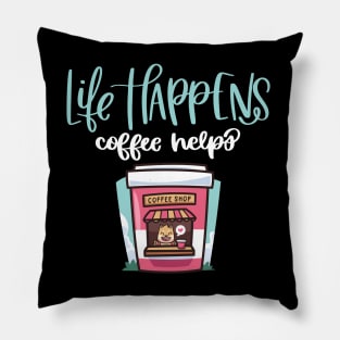 Life Happens Coffee Helps Pillow