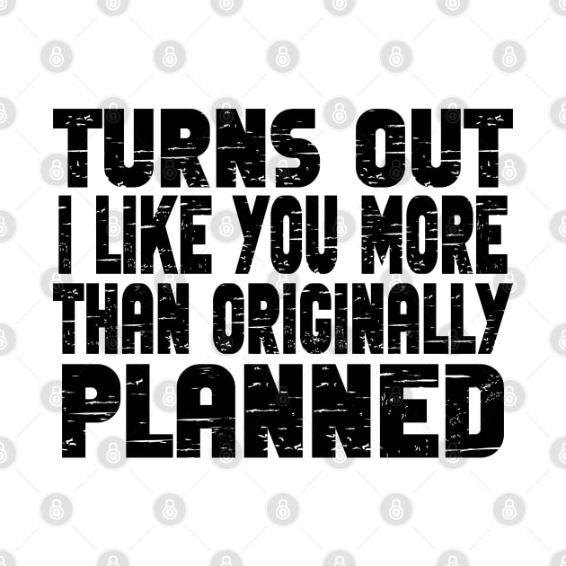 Turns out i like you more than originally planned - funny valentine day gift by AbstractA