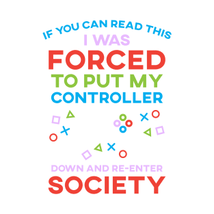 If You Can Read This I Was Forced To Put My Controller Down And Re-Enter Society T-Shirt