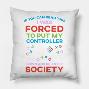 If You Can Read This I Was Forced To Put My Controller Down And Re-Enter Society Pillow