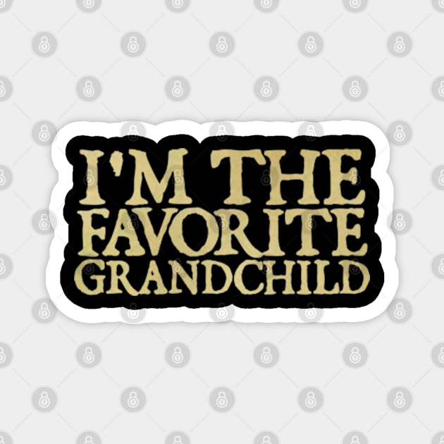 I'm the favorite grandchild Magnet by  hal mafhoum?