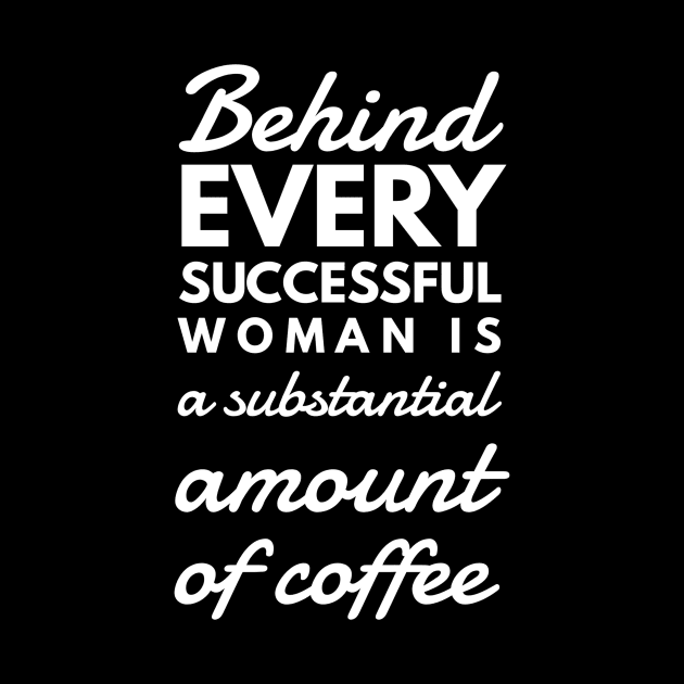 Behind every successful woman is a substantial amount of coffee by GMAT