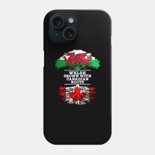 Welsh Grown With Canadian Roots - Gift for Canadian With Roots From Canada Phone Case