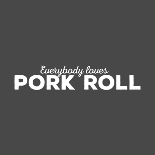 Everybody loves pork roll T-Shirt