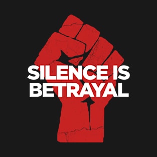 silence is betrayal T-Shirt