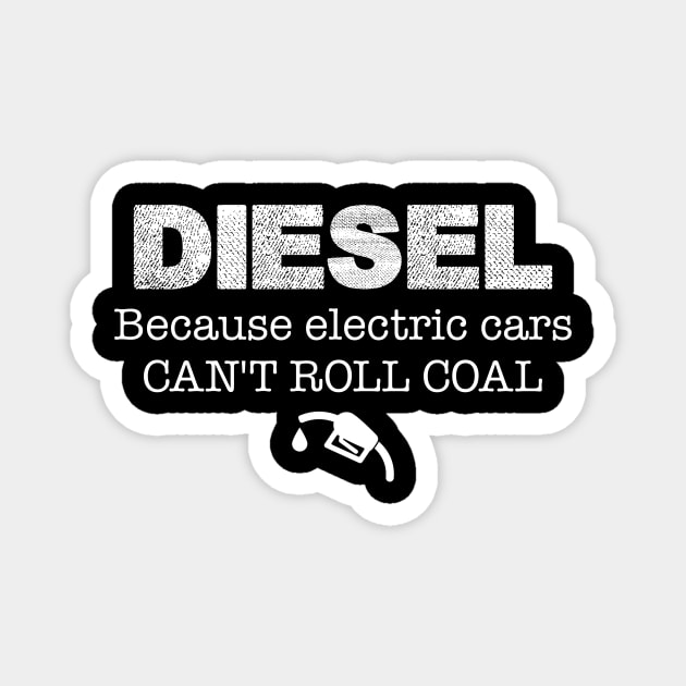 Mens Truck Tee Diesel Because Electric Cars Can't Roll Coal Magnet by celeryprint