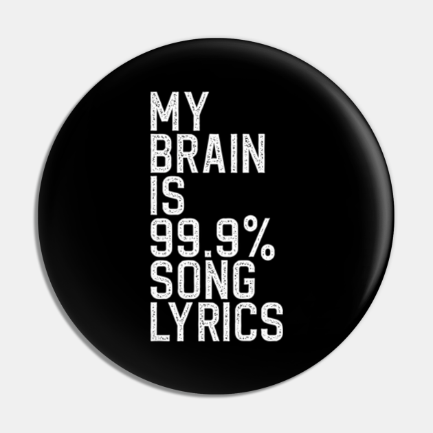 Music Lovers My Brain Is % Song Lyrics Funny - Music - Pin | TeePublic Music Lovers My Brain Is % Song Lyrics Funny - Music - Pin | TeePublic