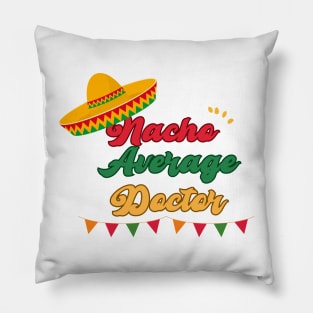 nacho average doctor mexicain fiesta cinco de mayo Pillow