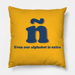 ñ "Even our alphabet is extra" Pillow