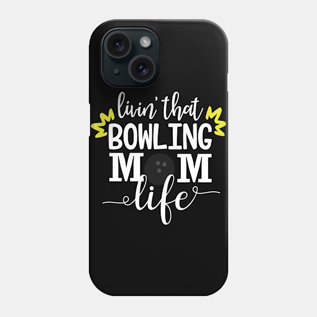 Livin That Bowling Mom Life Bowling Gift Phone Case by StacysCellar