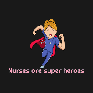 Nurses are super heroes T-Shirt