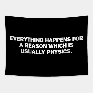 Everything happen for a reason which is usually physics Tapestry