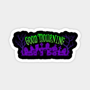 Good Mourning PG Magnet