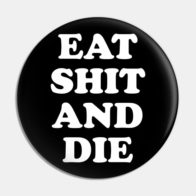 Eat Shit and Die Pin by TheCosmicTradingPost