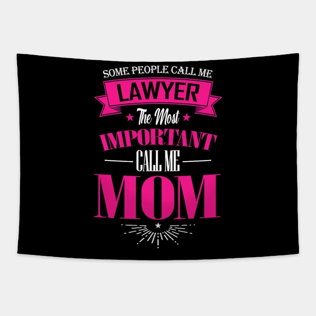 Some People Call me Lawyer The Most Important Call me Mom Tapestry by mathikacina