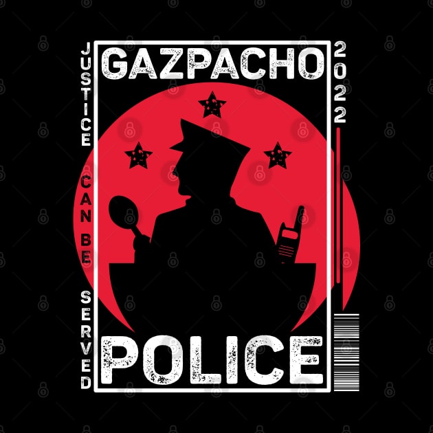 Gazpacho Police Funny by alcoshirts