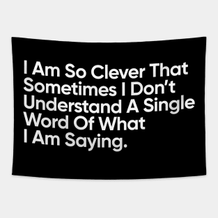 I Am So Clever That Sometimes I Don’t Understand A Single Word Of What I Am Saying. Tapestry