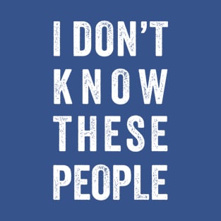 Funny Family Vacation - i don't know these people T-Shirt