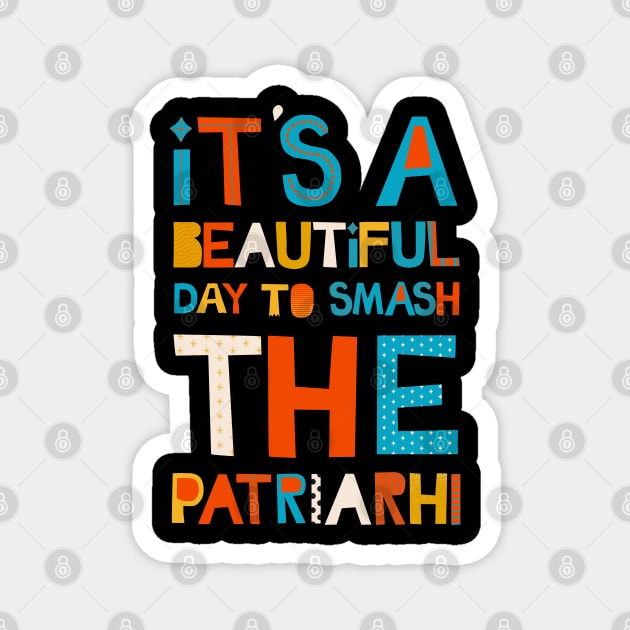 It's A Beautiful Day To Smash The Patriarchy Magnet by Myartstor 