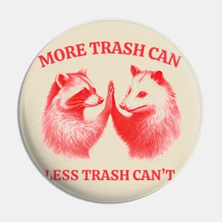 More Trash Can Less Trash Can't Funny Raccoon Trash Can and Oppossum Pin