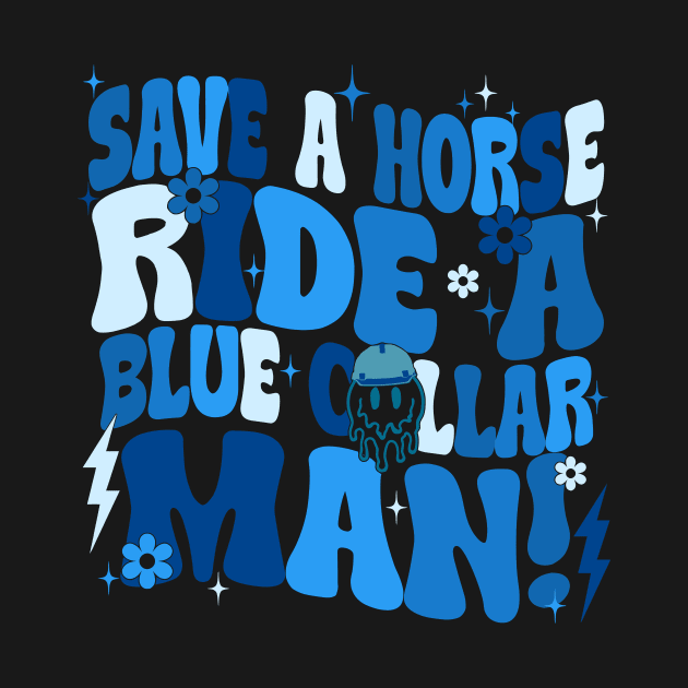 Save A Horse Ride A Blue Collar Man by Gilbert Layla