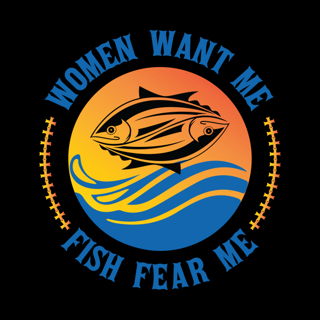 Women Want Me, Fish Fear Me Fishing, Funny Fishermen by Art master