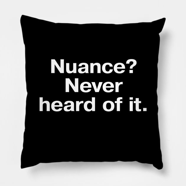 Nuance? Never heard of it. Pillow by TheBestWords