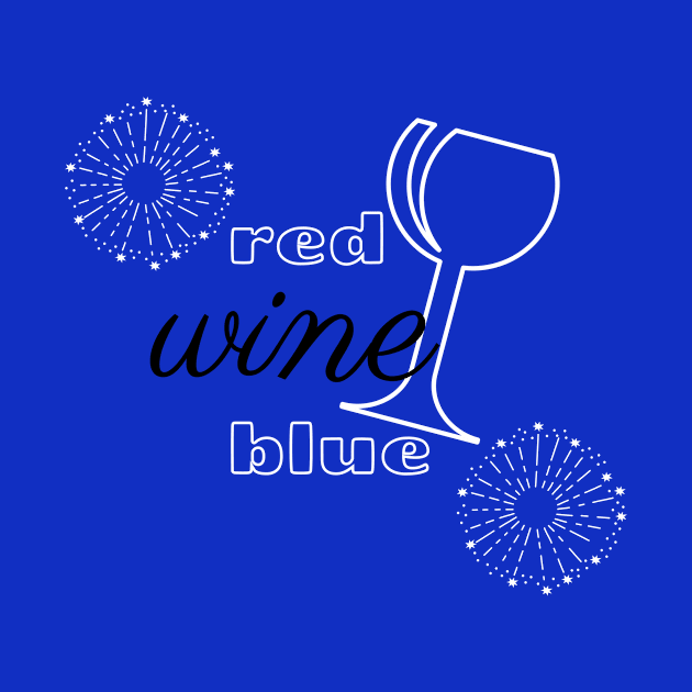 Red Wine & Blue! Happy Fourth of July America by webbjuliannamarie@gmail.com