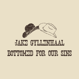 Jake Gyllenhaal Bottomed For Our Sins T-Shirt