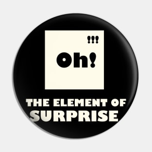 The Element Of Surprise Pin