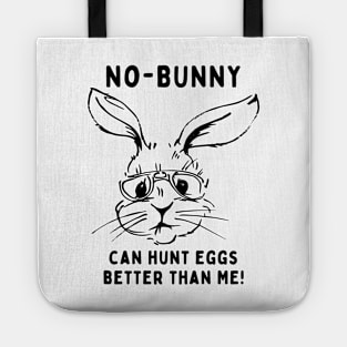 No - bunny, can't hunt eggs better than me! Funny Saying Quote Easter Tote