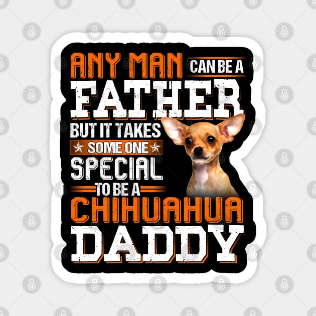 It take someone special to be a chihuahua daddy Magnet by designathome