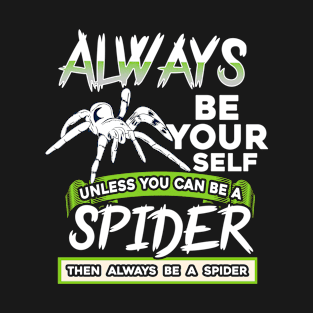 Be Yourself Don't Be A Spider Gift T-Shirt