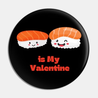 Sushi is my valentine Pin