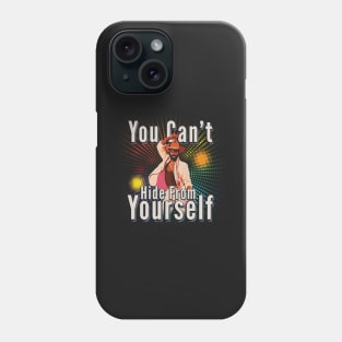 You Can't Hide From Yourself Phone Case