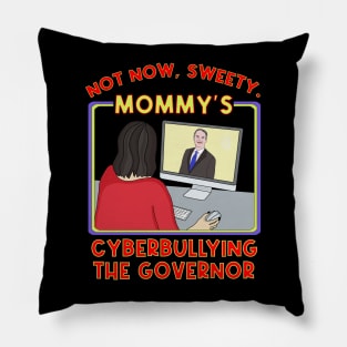 Not Now, Sweety. Mommy's Cyberbullying the Governor Pillow