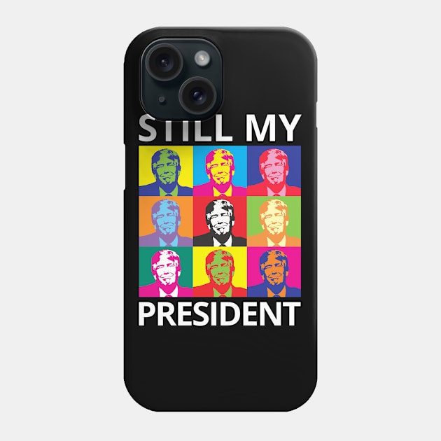 STILL MY PRESIDENT SUPPORT TRUMP PROTEST IMPEACHMENT Phone Case by ConservativeMerchandise