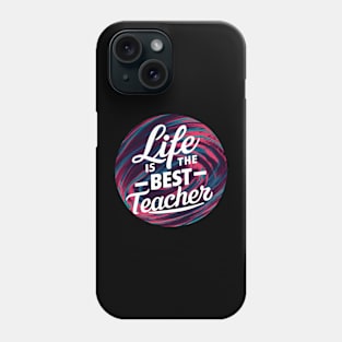 Life Is The Best Teacher Phone Case