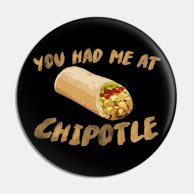 You Had Me At Chipotle Pin by khrisjwilson