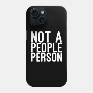 Not a people person Phone Case