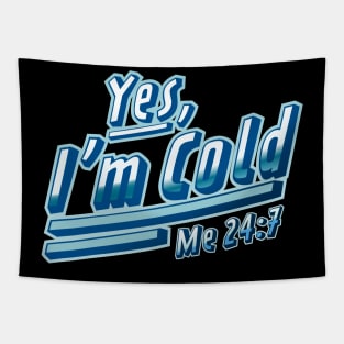 Yes, I'm Cold Me 24 7 - Freezing & Funny Sarcastic Tapestry