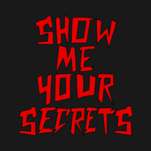 Show Me Your Secrets T-Shirt