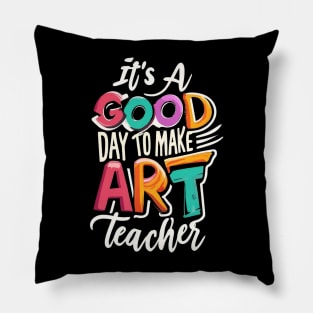 It's a Good Day To Make Art Teacher Pillow