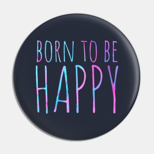 Born to be happy ! Pin